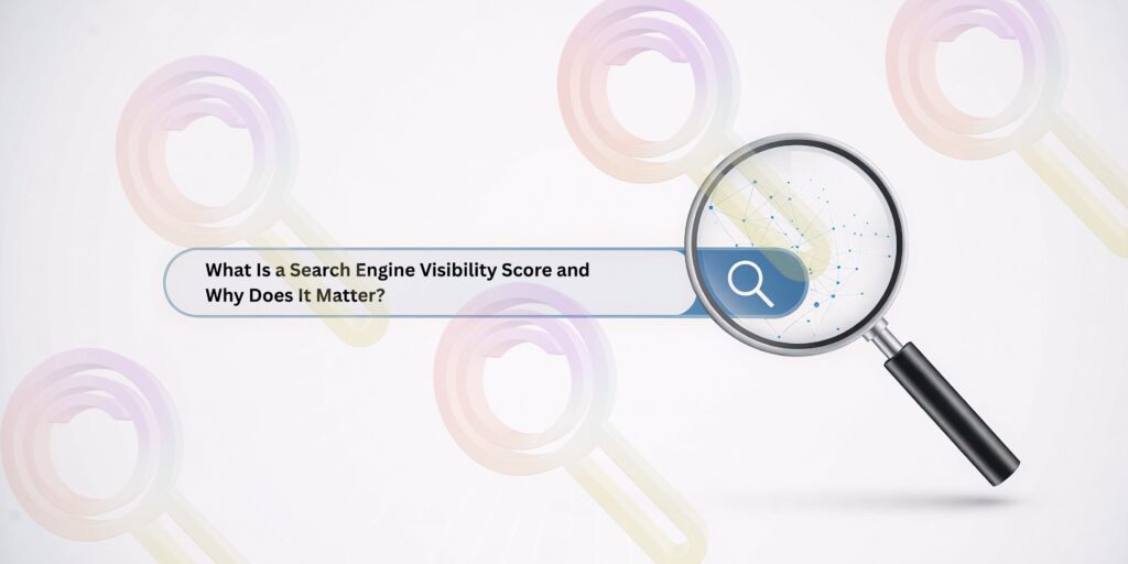 What Is a Search Engine Visibility Score and Why Does It Matter?